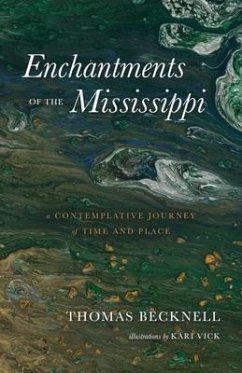 Enchantments of the Mississippi: A Contemplative Journey of Time and Place - Becknell, Thomas