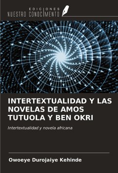 INTERTEXTUALIDAD Y LAS NOVELAS DE AMOS TUTUOLA Y BEN OKRI - Durojaiye Kehinde, Owoeye