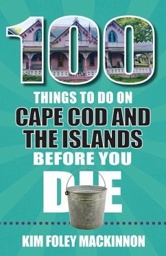 100 Things to Do on Cape Cod and the Islands Before You Die - Foley MacKinnon, Kim