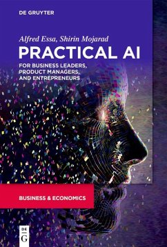 Practical AI for Business Leaders, Product Managers, and Entrepreneurs (eBook, ePUB) - Essa, Alfred; Mojarad, Shirin