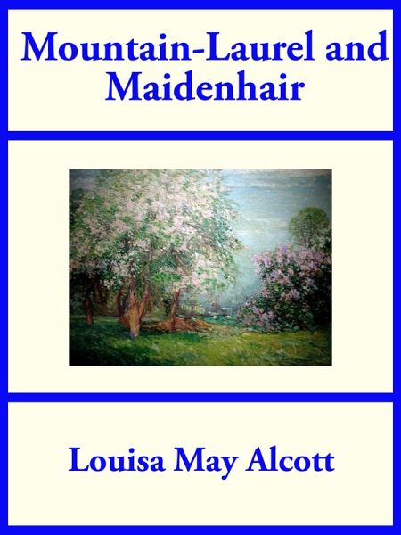 Mountain-Laurel and Maidenhair (eBook, ePUB) Mountain-Laurel and Maidenhair (eBook, ePUB)
