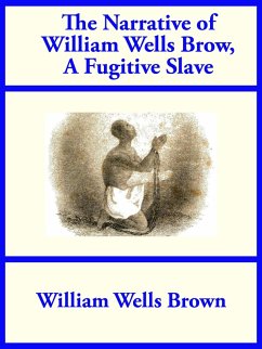 The Narrative of William Wells Brown, A Fugitive Slave (eBook, ePUB) - Brown, William Wells