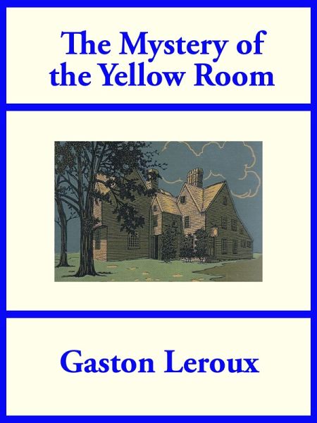 The Mystery of the Yellow Room (eBook, ePUB) The Mystery of the Yellow Room (eBook, ePUB)