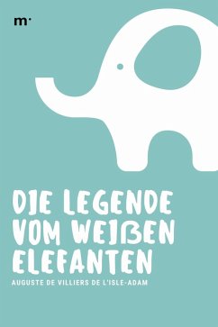 Die Legende vom weißen Elefanten (eBook, ePUB) - De Villiers De L'Isle-Adam, Auguste