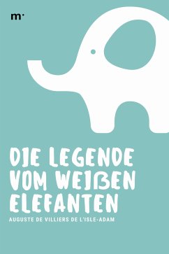 Die Legende vom weißen Elefanten (eBook, ePUB) - de Villiers de L'Isle-Adam, Auguste