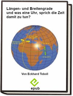 Längen- und Breitengrade und was hat eine Uhr, sprich die Zeit damit zu tun? (eBook, ePUB) - Toboll, Eckhard