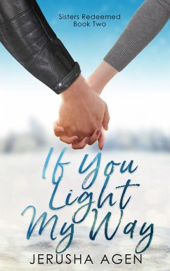 If You Light My Way: A Clean Christian Romance (Sisters Redeemed, #2) (eBook, ePUB) - Agen, Jerusha