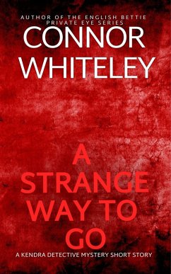 A Strange Way To Go: A Kendra Detective Mystery Short Story (Kendra Cold Case Detective Mysteries, #1) (eBook, ePUB) - Whiteley, Connor