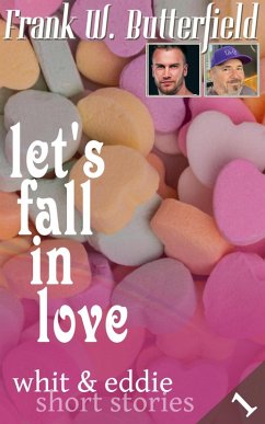Let's Fall in Love (Whit & Eddie Short Stories, #1) (eBook, ePUB) - Butterfield, Frank W.