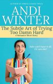 The Subtle Art of Trying Too Damn Hard (eBook, ePUB)