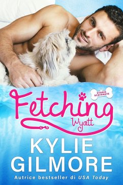 Fetching - Wyatt (versione italiana) (Storie scatenate Libro No. 1) (eBook, ePUB) - Gilmore, Kylie