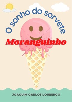 O sonho do sorvete Moranguinho (eBook, ePUB) - Lourenço, Joaquim Carlos