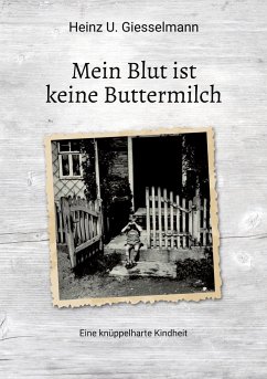 Mein Blut ist keine Buttermilch - Giesselmann, Heinz U.