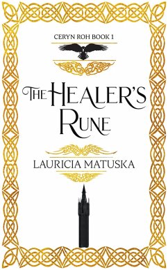 The Healer's Rune (The Ceryn Roh Saga) (eBook, ePUB) - Matuska, Lauricia