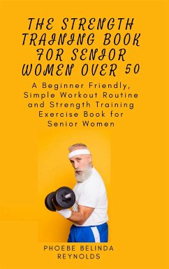 The Strength Training Book for Senior Women Over 50 (eBook, ePUB) - Belinda Reynolds, Phoebe