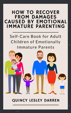 How to Recover From Damages Caused By Emotional Immature Parenting (eBook, ePUB) - Lesley Darren, Quincy