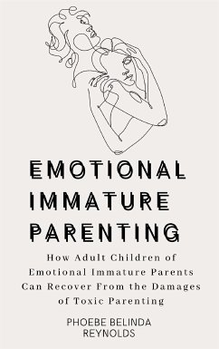 Emotional Immature Parenting (eBook, ePUB) - Belinda Reynolds, Phoebe