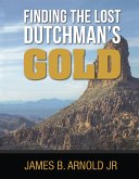 Finding The Lost Dutchman's Gold (eBook, ePUB)