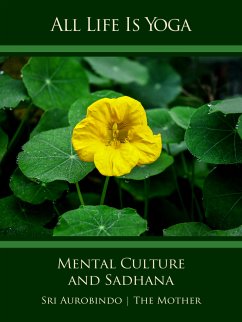 All Life Is Yoga: Mental Culture and Sadhana (eBook, ePUB) - Aurobindo, Sri; Mother, The (d. i. Mira Alfassa)