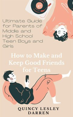 How to Make and Keep Good Friends for Teens (eBook, ePUB) - Lesley Darren, Quincy