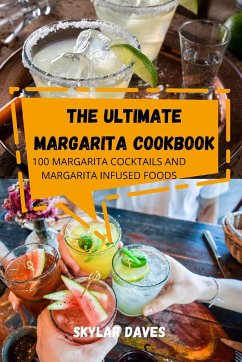 THE ULTIMATE MARGARITA COOKBOOK - Skylar Daves