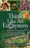 Think Like An Ecosystem - An Introduction to Permaculture, Water Systems, Soil Science and Landscape Design