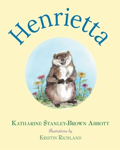 Henrietta (Book 1 in the Henrietta, the Loveable Woodchuck Series) - Stanley-Brown Abbott, Katharine