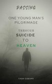 One Young Man's Pilgrimage Through Suicide To Heaven (Passing, #3) (eBook, ePUB)