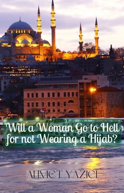 Will a Woman Go to Hell for not Wearing a Hijab? (eBook, ePUB) - Yazici, Ahmet