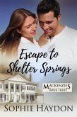Escape to Shelter Springs (The Mackenzies, #3) (eBook, ePUB) Escape to Shelter Springs (The Mackenzies, #3) (eBook, ePUB)