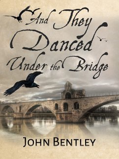 And They Danced Under The Bridge (eBook, ePUB) - Bentley, John