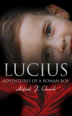 Lucius - Adventures of a Roman Boy (eBook, ePUB) - Church, Alfred J.