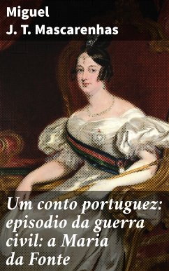 Um conto portuguez: episodio da guerra civil: a Maria da Fonte (eBook, ePUB) - Mascarenhas, Miguel J. T.