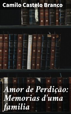 Amor de Perdição: Memorias d'uma familia (eBook, ePUB) - Branco, Camilo Castelo