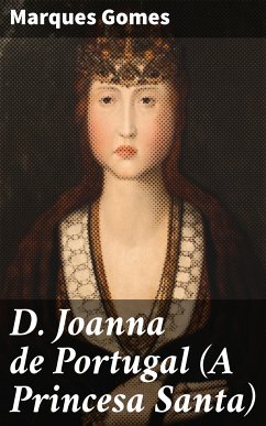 D. Joanna de Portugal (A Princesa Santa) (eBook, ePUB) - Gomes, Marques