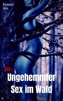 Ungehemmter Sex im Wald (eBook, ePUB) - Hot, Pamela