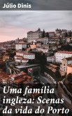 Uma família ingleza: Scenas da vida do Porto (eBook, ePUB)