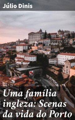 Uma família ingleza: Scenas da vida do Porto (eBook, ePUB) - Dinis, Júlio
