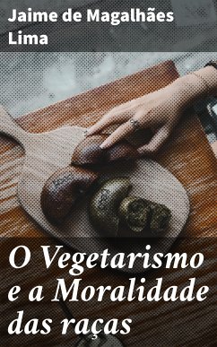 O Vegetarismo e a Moralidade das raças (eBook, ePUB) - Lima, Jaime de Magalhães