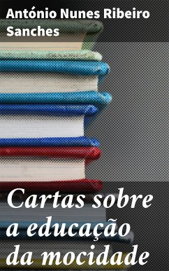 Cartas sobre a educação da mocidade (eBook, ePUB) - Sanches, António Nunes Ribeiro