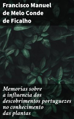 Memorias sobre a influencia dos descobrimentos portuguezes no conhecimento das plantas (eBook, ePUB) - Ficalho, Francisco Manuel de Melo Conde de