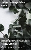 Eucalyptos e Acacias: Vinte annos de experiencias (eBook, ePUB)