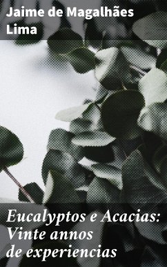 Eucalyptos e Acacias: Vinte annos de experiencias (eBook, ePUB) - Lima, Jaime de Magalhães