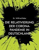 Die Relativierung der Corona-Pandemie in Deutschland (eBook, ePUB) Die Relativierung der Corona-Pandemie in Deutschland (eBook, ePUB)