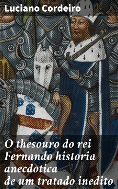 O thesouro do rei Fernando historia anecdotica de um tratado inedito (eBook, ePUB) - Cordeiro, Luciano