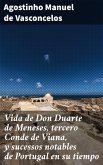 Vida de Don Duarte de Meneses, tercero Conde de Viana, y sucessos notables de Portugal en su tiempo (eBook, ePUB)