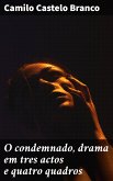 O condemnado, drama em tres actos e quatro quadros (eBook, ePUB)