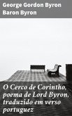 O Cerco de Corintho, poema de Lord Byron, traduzido em verso portuguez (eBook, ePUB)