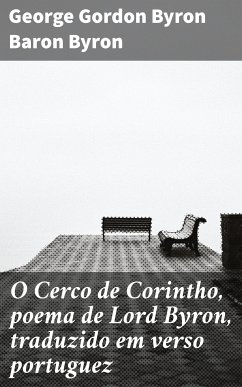 O Cerco de Corintho, poema de Lord Byron, traduzido em verso portuguez (eBook, ePUB) - Byron, George Gordon Byron Baron