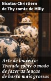 Arte de louceiro: Tratado sobre o modo de fazer as louças de barro mais grossas (eBook, ePUB)